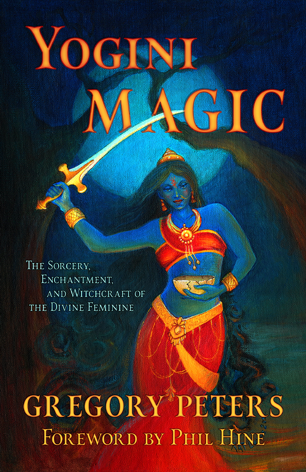 Yogini Magic: The Sorcery, Enchantment and Witchcraft of the Divine Feminine Book Cover